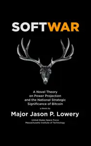 Softwar: A Novel Theory on Power Projection and the National Strategic Significance of Bitcoin