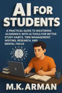 AI for Students: A Practical Guide to Mastering Academics with AI Tools for Better Study Habits