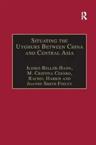 Situating the Uyghurs Between China and Central Asia