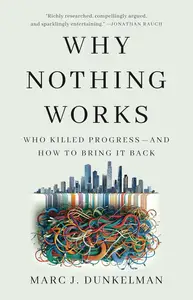 Why Nothing Works: Who Killed Progress—and How to Bring It Back