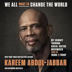 We All Want to Change the World: My Journey Through Social Justice Movements from the 1960s to Today [Audiobook]