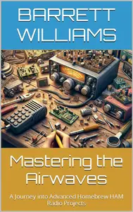 Mastering the Airwaves: A Journey into Advanced Homebrew HAM Radio Projects