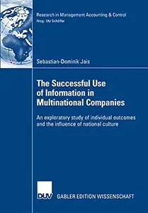 The Successful Use of Information in Multinational Companies: An exploratory study of individual outcomes and the influence of