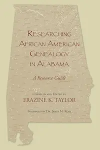 Researching African American Genealogy in Alabama: A Resource Guide