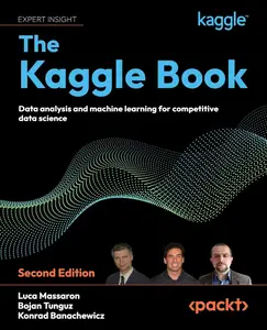The Kaggle Book: Data analysis and machine learning for competitive data science