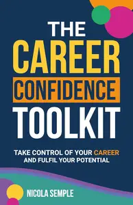 The Career Confidence Toolkit: Take Control of Your Career and Fulfil Your Potential