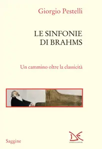 Giorgio Pestelli - Le sinfonie di Brahms. Un cammino oltre la classicità