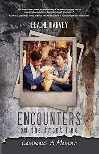 Encounters on the Front Line: Cambodia: A Memoir