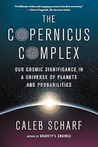 The Copernicus Complex: Our Cosmic Significance in a Universe of Planets and Probabilities