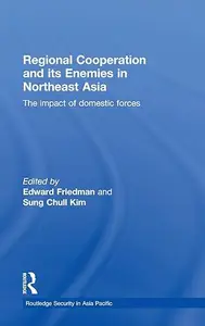 Regional Cooperation and Its Enemies in Northeast Asia: The Impact of Domestic Forces