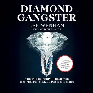 Diamond Gangster: The Inside Story Behind the GBP350 Million Millennium Dome Heist [Audiobook]