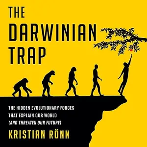 The Darwinian Trap: The Hidden Evolutionary Forces That Explain Our World (and Threaten Our Future) [Audiobook]