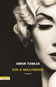 Amor Towles - Eve a Hollywood