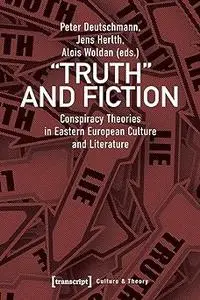 »Truth« and Fiction: Conspiracy Theories in Eastern European Culture and Literature