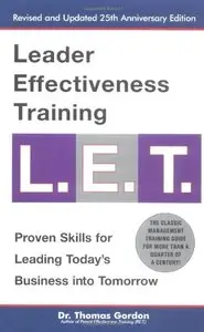 Leader Effectiveness Training L.E.T.: The Proven People Skills for Today's Leaders Tomorrow (repost)