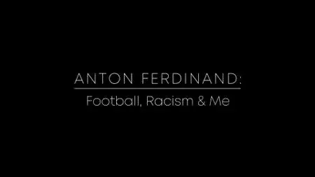 BBC - Anton Ferdinand: Football, Racism and Me (2020)