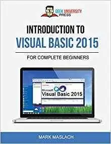 Introduction to Visual Basic 2015: The Complete Beginner’s Guide