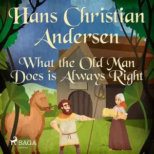 «What the Old Man Does is Always Right» by Hans Christian Andersen