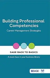 Building Professional Competencies: Career Management Strategies (SAGE Back to Basics)