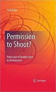 Permission to Shoot?: Police Use of Deadly Force in Democracies