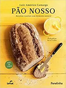 Pão Nosso. Receitas Caseiras com Fermento Natural