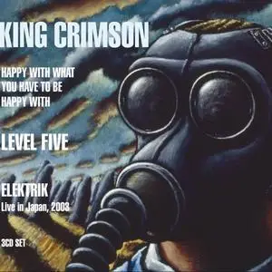 King Crimson - Happy With What You Have To Be Happy With / Level Five / EleKtriK (2021)