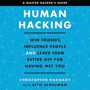 Human Hacking: Win Friends, Influence People, and Leave Them Better Off for Having Met You [Audiobook]