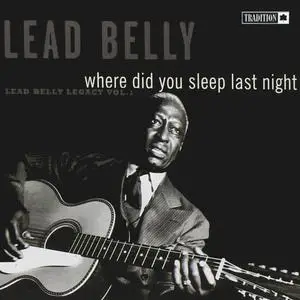 Lead Belly - Where Did You Sleep Last Night, Lead Belly Legacy Vol 1 (1965/2019)