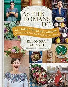 As the Romans Do: Authentic and reinvented recipes from the Eternal City