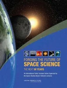 Forging the Future of Space Science: The Next 50 Years by National Research Council