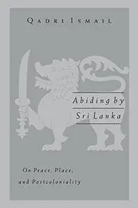 Abiding by Sri Lanka: On Peace, Place, and Postcoloniality (Public Worlds)