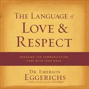 «The Language of Love and Respect: Cracking the Communication Code with Your Mate» by Emerson Eggerichs