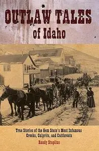 Outlaw Tales of Idaho: True Stories of the Gem State's Most Infamous Crooks, Culprits, and Cutthroats