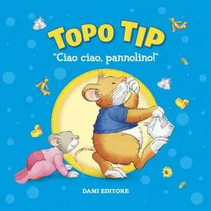 «Topo Tip. Ciao ciao, pannolino!» by Anna Casalis