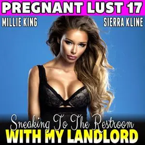 «Sneaking To The Restroom With My Landlord : Pregnant Lust 17 (Pregnancy Erotica BDSM Erotica Breeding Erotica)» by Mill