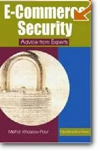 Mehdi Khosrow-Pour (Editor), «E-Commerce Security: Advice from Experts»