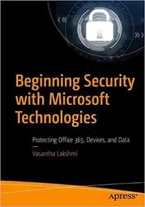 Beginning Security with Microsoft Technologies: Protecting Office 365, Devices, and Data