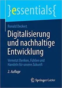 Digitalisierung und nachhaltige Entwicklung: Vernetzt Denken, Fühlen und Handeln für unsere Zukunft