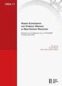 Human Iconography and Symbolic Meaning in Near Eastern Prehistory: Proceedings of the Workshop Held at 10th Icaane in Vienna, A