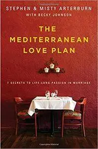 The Mediterranean Love Plan: 7 Secrets to Lifelong Passion in Marriage