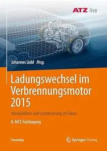 Ladungswechsel im Verbrennungsmotor 2015: Variabilitäten und Laststeuerung im Fokus 8. MTZ-Fachtagung