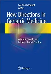 New Directions in Geriatric Medicine: Concepts, Trends, and Evidence-Based Practice
