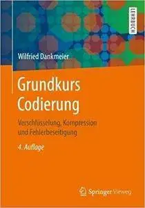 Grundkurs Codierung: Verschlüsselung, Kompression und Fehlerbeseitigung (4th Edition)