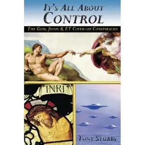 Tony Stubbs - It's All about Control: The God, Jesus and ET