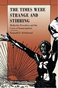 The Times Were Strange and Stirring: Methodist Preachers and the Crisis of Emancipation