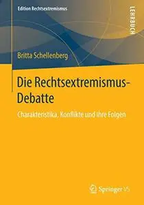 Die Rechtsextremismus-Debatte: Charakteristika, Konflikte und ihre Folgen