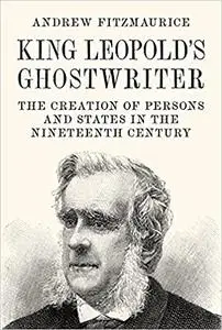 King Leopold's Ghostwriter: The Creation of Persons and States in the Nineteenth Century