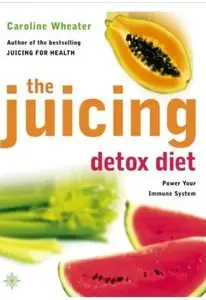 The Juicing Detox Diet: How to Use Natural Juices to Power Your Immune System and Get in Shape (repost)