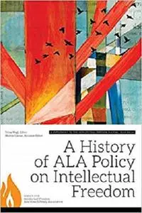 A History of ALA Policy on Intellectual Freedom: A Supplement to the Intellectual Freedom Manual, Ninth Edition [Repost]