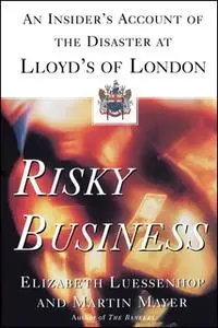 «Risky Business: An Insider's Account of the Disaster at Lloyd's of London» by Martin Mayer,Elizabeth Luessenhop